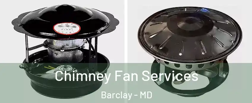 Chimney Fan Services Barclay - MD