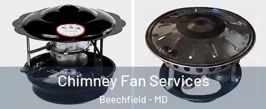 Chimney Fan Services Beechfield - MD