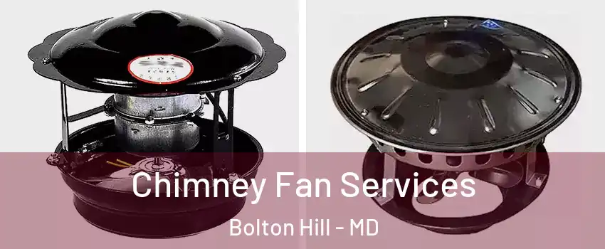 Chimney Fan Services Bolton Hill - MD
