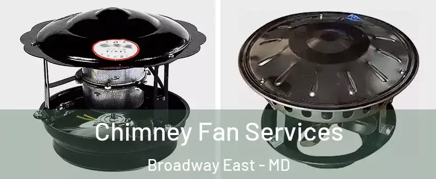 Chimney Fan Services Broadway East - MD