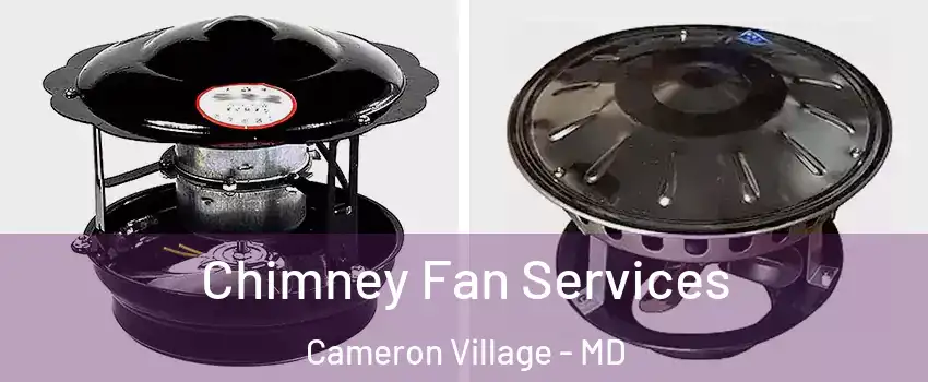 Chimney Fan Services Cameron Village - MD
