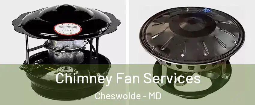 Chimney Fan Services Cheswolde - MD