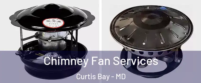 Chimney Fan Services Curtis Bay - MD