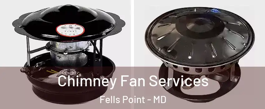 Chimney Fan Services Fells Point - MD