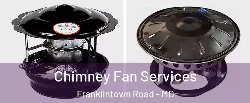 Chimney Fan Services Franklintown Road - MD