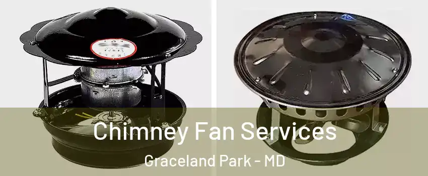 Chimney Fan Services Graceland Park - MD