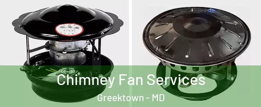 Chimney Fan Services Greektown - MD