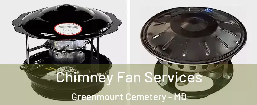 Chimney Fan Services Greenmount Cemetery - MD