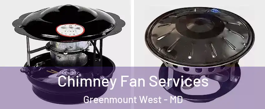 Chimney Fan Services Greenmount West - MD
