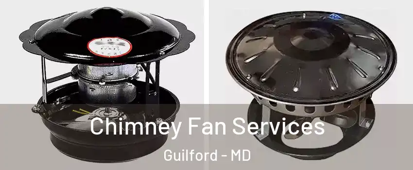 Chimney Fan Services Guilford - MD