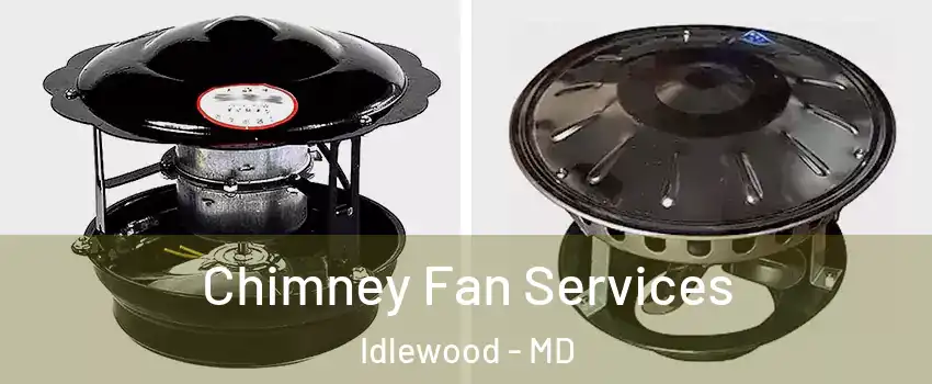 Chimney Fan Services Idlewood - MD