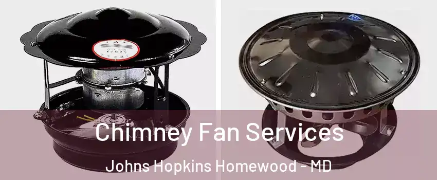 Chimney Fan Services Johns Hopkins Homewood - MD
