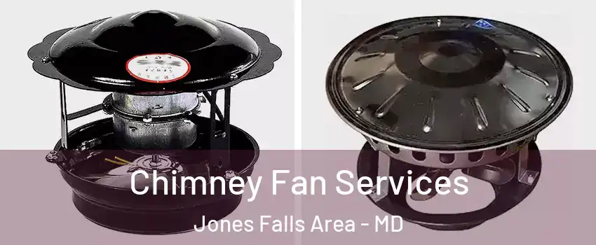 Chimney Fan Services Jones Falls Area - MD