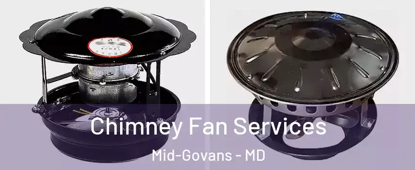 Chimney Fan Services Mid-Govans - MD