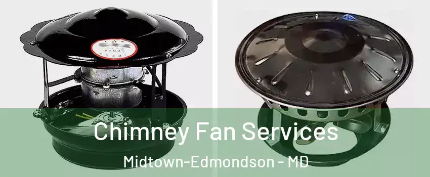 Chimney Fan Services Midtown-Edmondson - MD