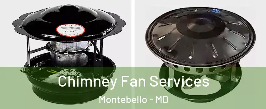 Chimney Fan Services Montebello - MD
