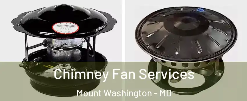 Chimney Fan Services Mount Washington - MD