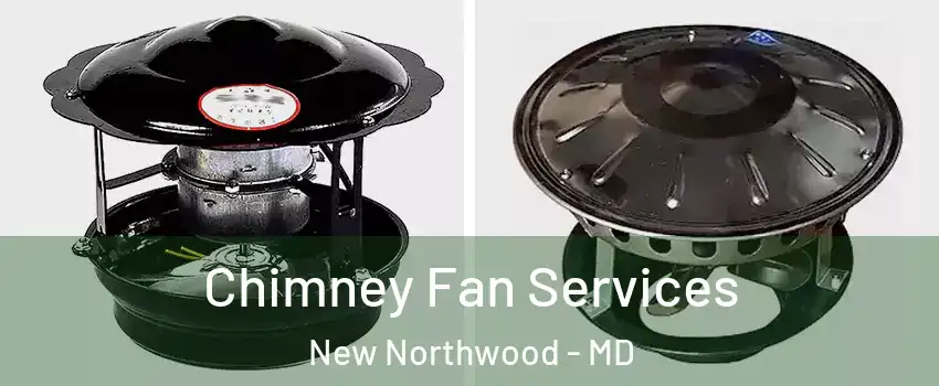 Chimney Fan Services New Northwood - MD