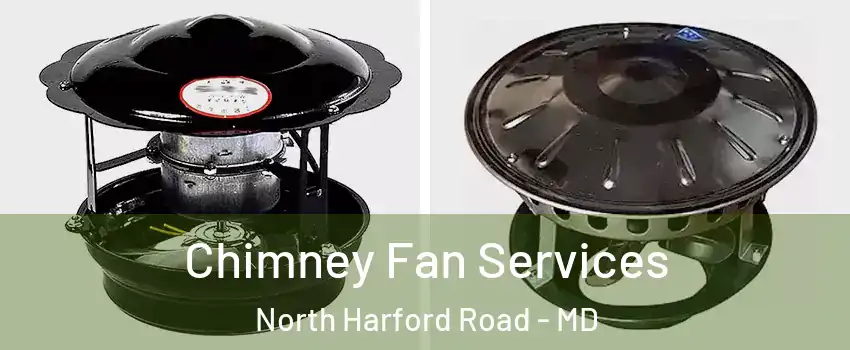 Chimney Fan Services North Harford Road - MD