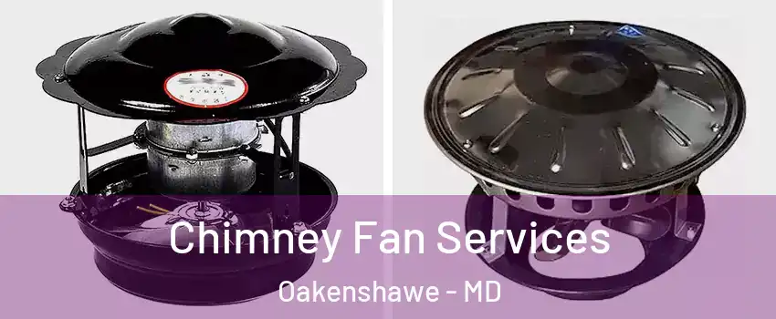 Chimney Fan Services Oakenshawe - MD