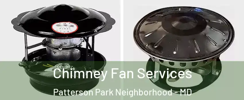 Chimney Fan Services Patterson Park Neighborhood - MD