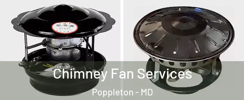 Chimney Fan Services Poppleton - MD