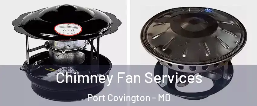Chimney Fan Services Port Covington - MD