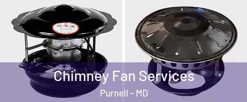 Chimney Fan Services Purnell - MD
