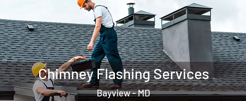 Chimney Flashing Services Bayview - MD