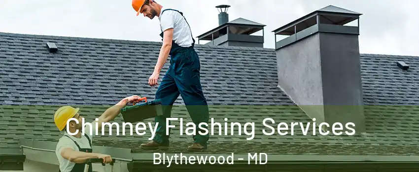 Chimney Flashing Services Blythewood - MD