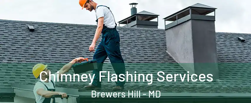 Chimney Flashing Services Brewers Hill - MD