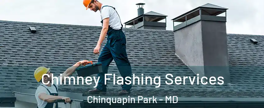 Chimney Flashing Services Chinquapin Park - MD