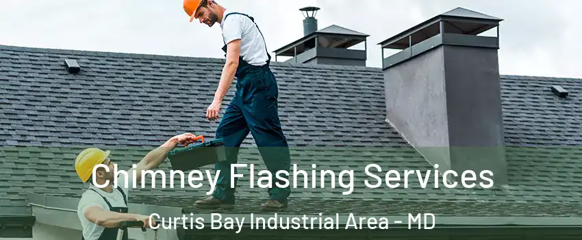 Chimney Flashing Services Curtis Bay Industrial Area - MD