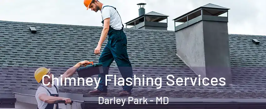 Chimney Flashing Services Darley Park - MD