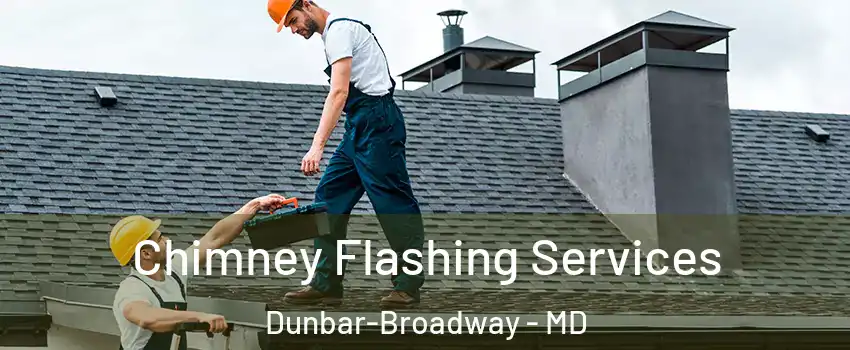 Chimney Flashing Services Dunbar-Broadway - MD