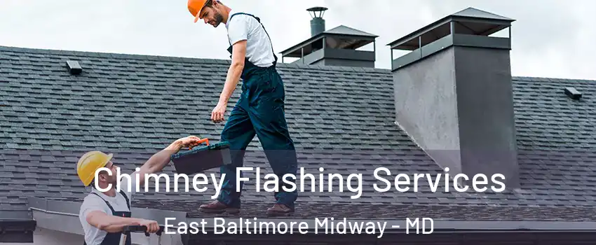 Chimney Flashing Services East Baltimore Midway - MD