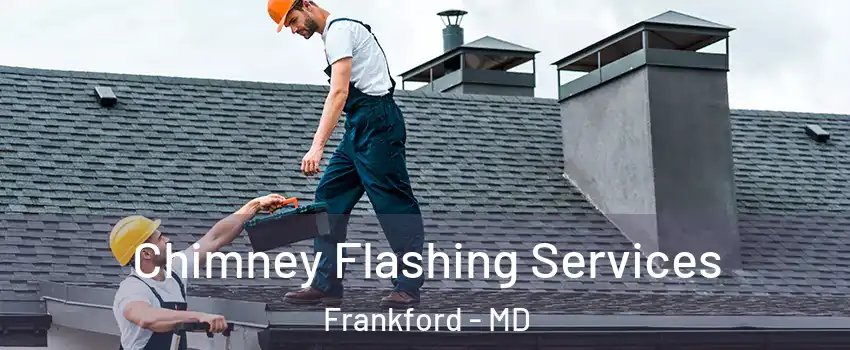 Chimney Flashing Services Frankford - MD