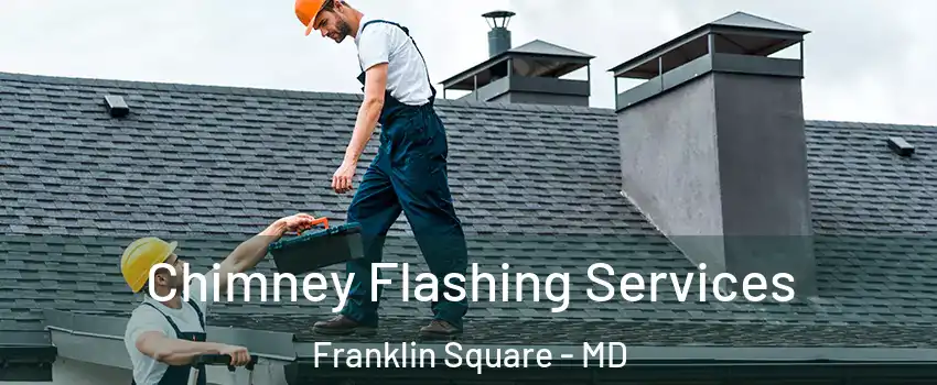 Chimney Flashing Services Franklin Square - MD