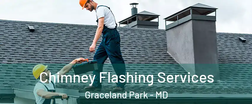 Chimney Flashing Services Graceland Park - MD