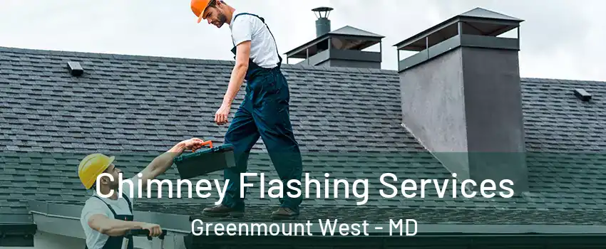 Chimney Flashing Services Greenmount West - MD