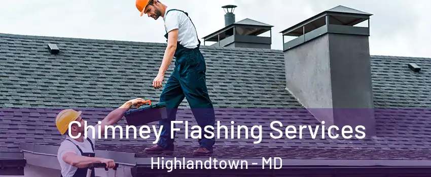Chimney Flashing Services Highlandtown - MD