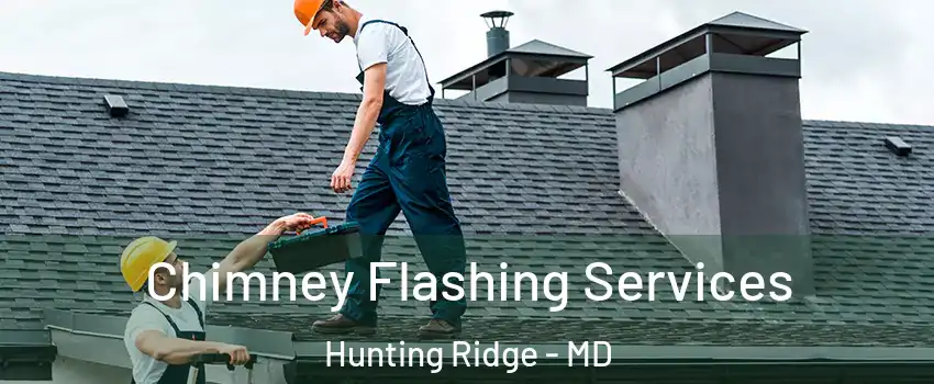 Chimney Flashing Services Hunting Ridge - MD