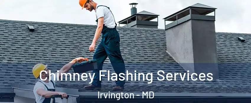 Chimney Flashing Services Irvington - MD