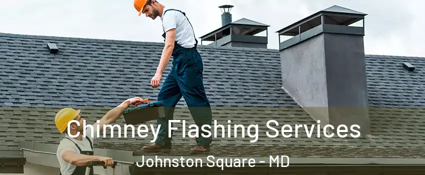 Chimney Flashing Services Johnston Square - MD