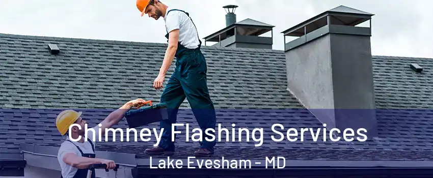 Chimney Flashing Services Lake Evesham - MD