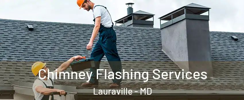 Chimney Flashing Services Lauraville - MD
