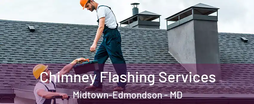 Chimney Flashing Services Midtown-Edmondson - MD