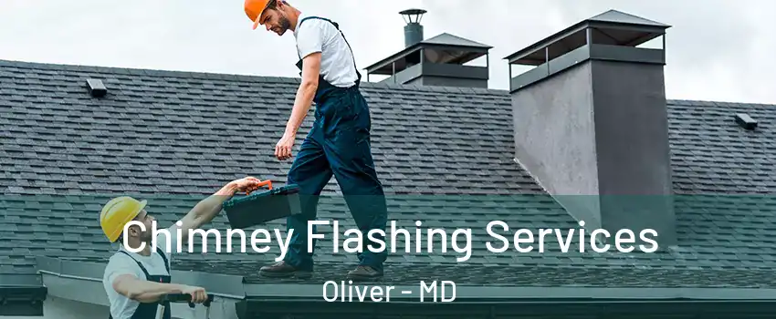 Chimney Flashing Services Oliver - MD