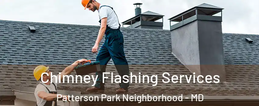 Chimney Flashing Services Patterson Park Neighborhood - MD