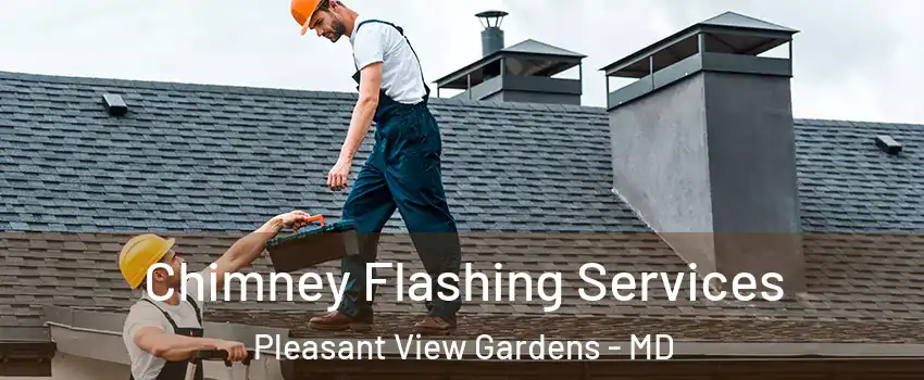 Chimney Flashing Services Pleasant View Gardens - MD